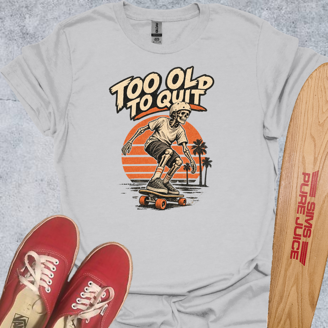 2 Old 2 Quit T-Shirt