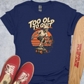 2 Old 2 Quit T-Shirt