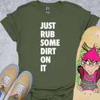 Just Rub Dirt On It T-Shirt